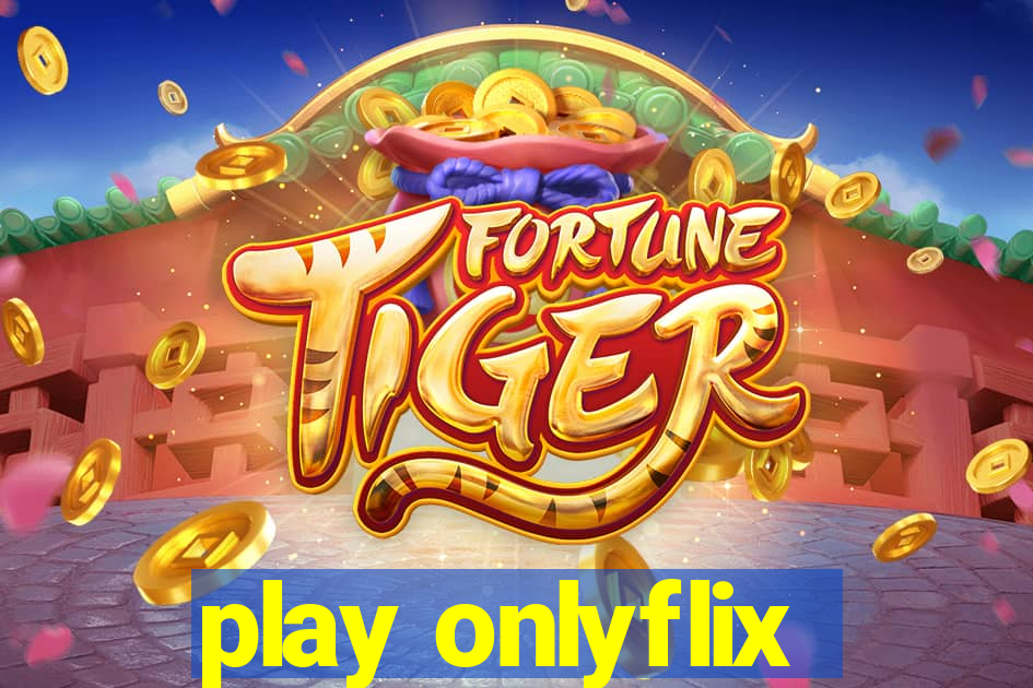 play onlyflix